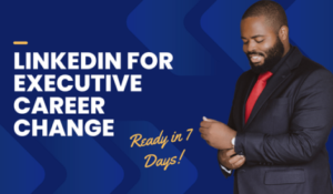 LinkedIn for Executive Career Change